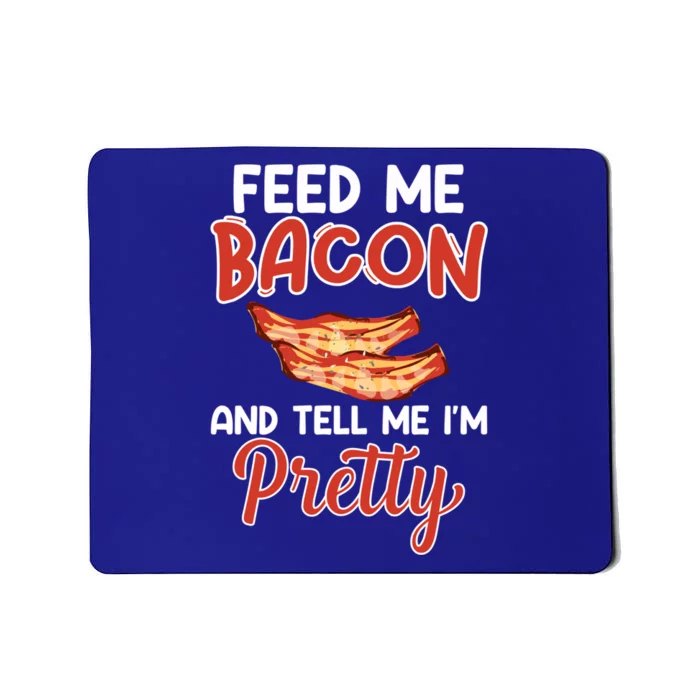 Feed Me Bacon And Tell Me I'm Pretty Cute Gift Pork Pig Bacon Lover Gift Mousepad