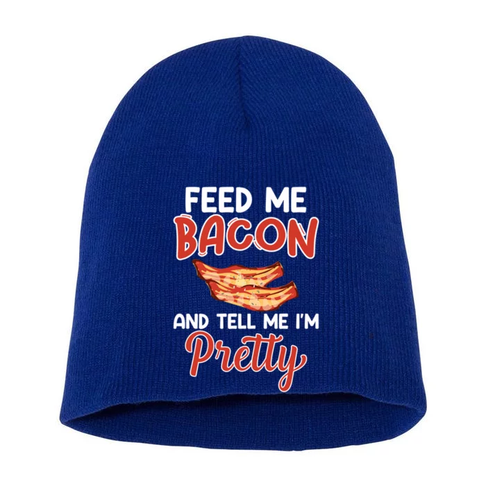 Feed Me Bacon And Tell Me I'm Pretty Cute Gift Pork Pig Bacon Lover Gift Short Acrylic Beanie