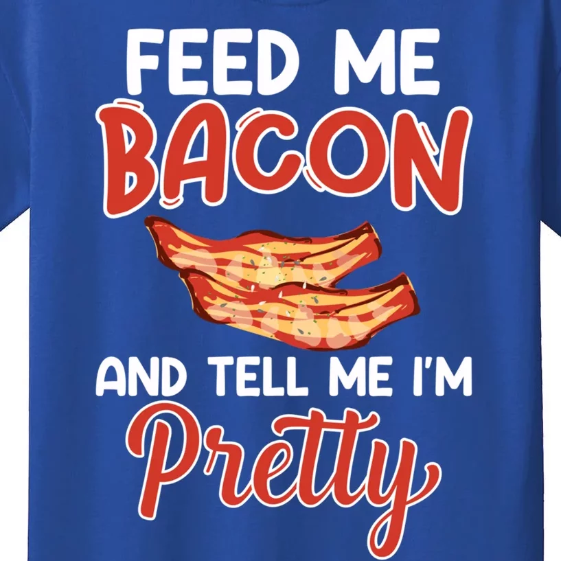 Feed Me Bacon And Tell Me I'm Pretty Cute Gift Pork Pig Bacon Lover Gift Kids T-Shirt