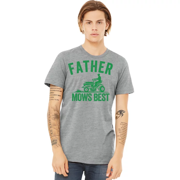 Father Mows Best Lawn Care Dad Mowing Gardener Fathers Day Lawncare Green Lawn Premium T-Shirt