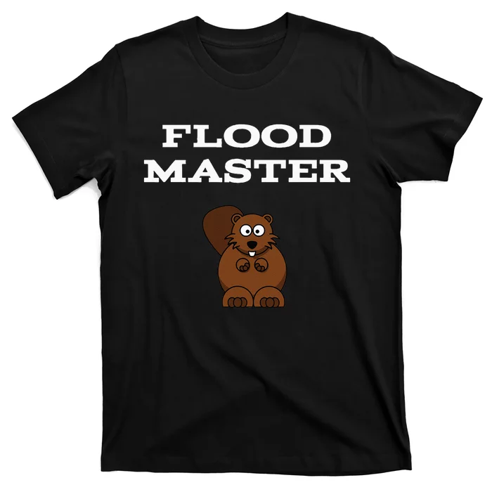 Flood Master Beaver Plumbing Humor Funny Sarcastic T-Shirt