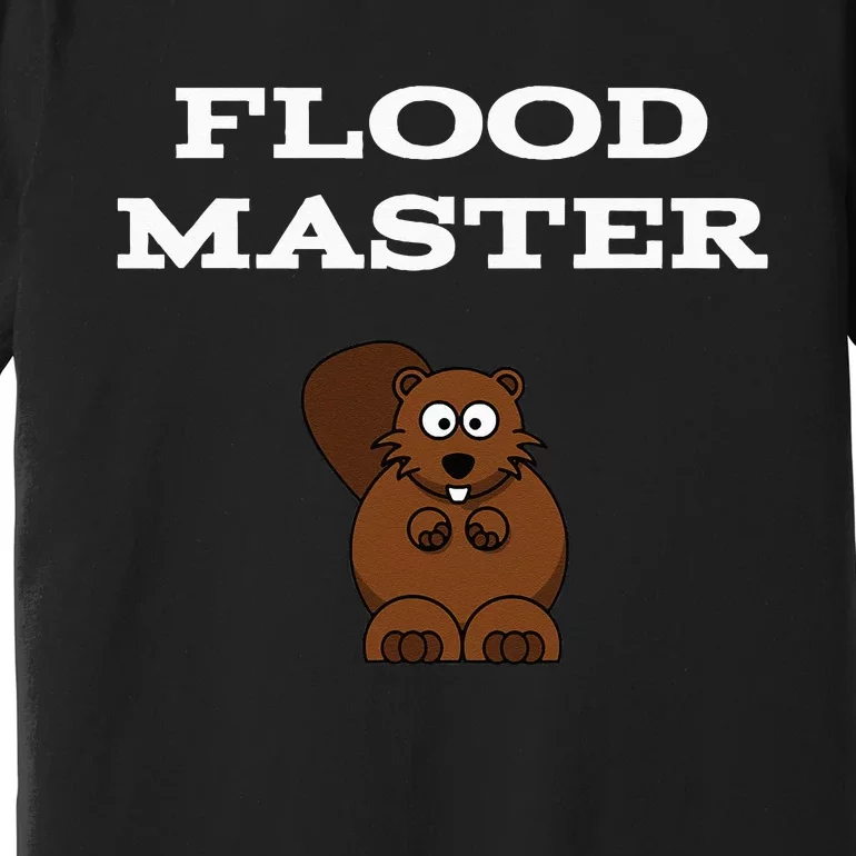 Flood Master Beaver Plumbing Humor Funny Sarcastic Premium T-Shirt