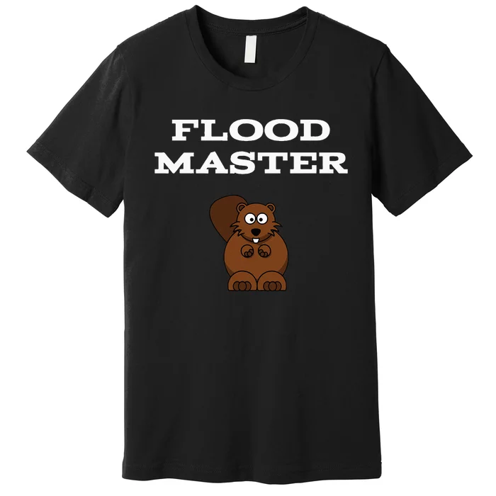 Flood Master Beaver Plumbing Humor Funny Sarcastic Premium T-Shirt