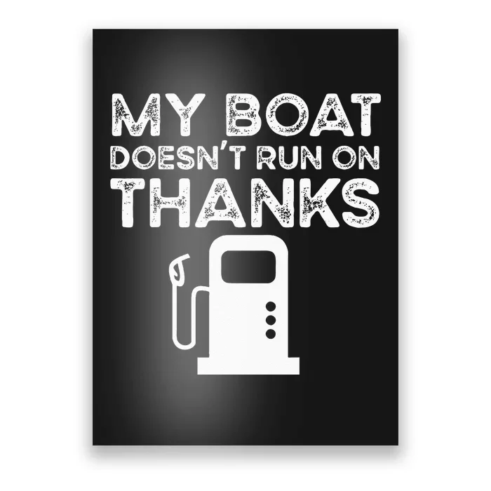 Funny My Boat Doesnt Run On Thanks Poster