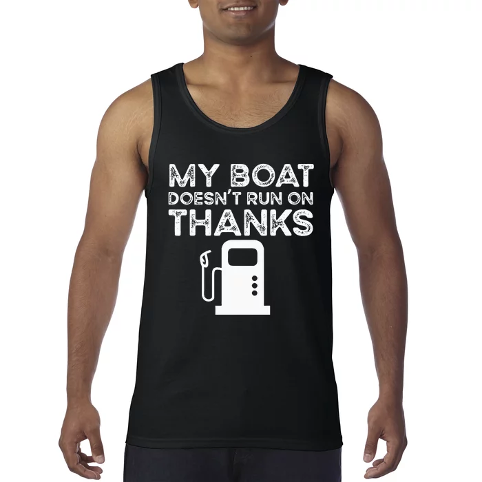 Funny My Boat Doesnt Run On Thanks Tank Top