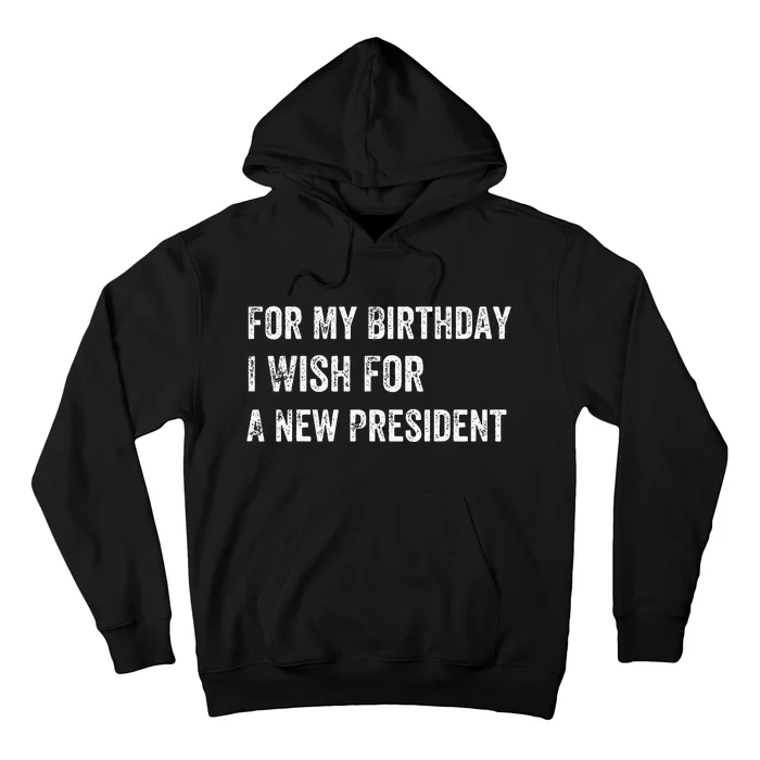 For My Birthday I Wish For A New President Hoodie