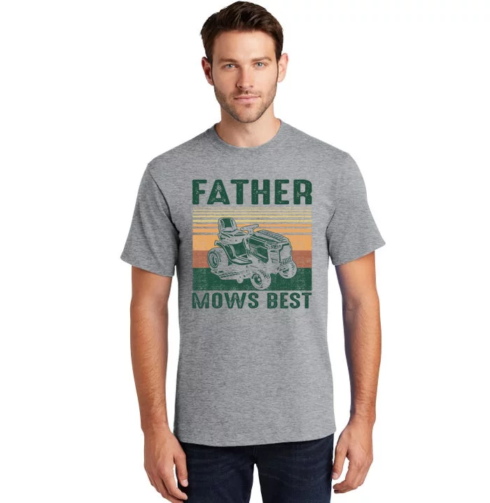 Father Mows Best Lawn Care Dad Mowing Gardener FatherS Day Tall T-Shirt