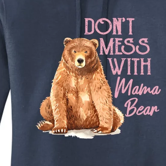 Funny Mama Bear Don't Mess With Mama Bear Mothers Day Women's Pullover Hoodie