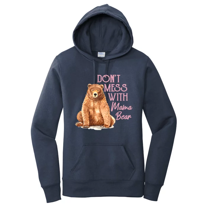 Funny Mama Bear Don't Mess With Mama Bear Mothers Day Women's Pullover Hoodie