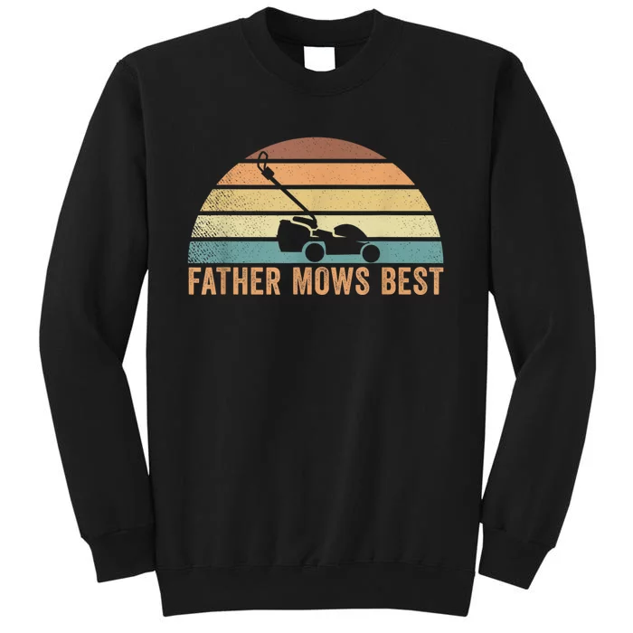 Father Mows Best Lawn Care Dad Mowing Gardener FatherS Day Tall Sweatshirt