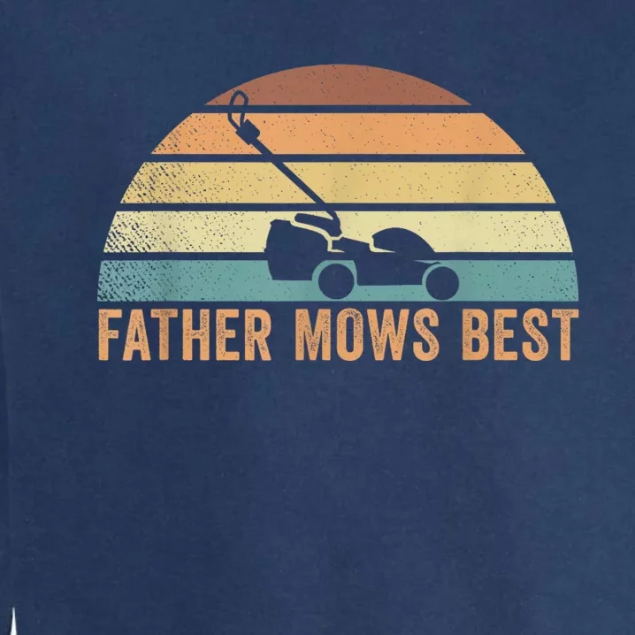 Father Mows Best Lawn Care Dad Mowing Gardener FatherS Day Garment-Dyed Sweatshirt