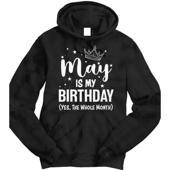 Funny May Bday May Is My Birthday Yes The Whole Month Tie Dye Hoodie