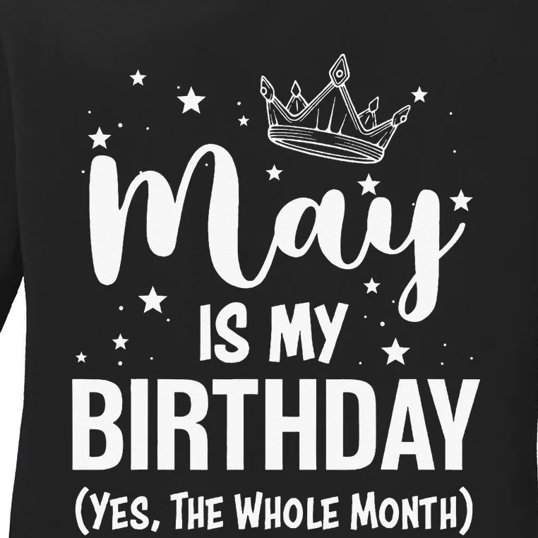 Funny May Bday May Is My Birthday Yes The Whole Month Ladies Long Sleeve Shirt