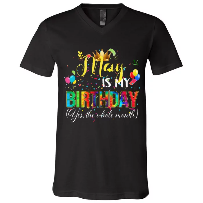 Funny May Bday May Is My Birthday Yes The Whole Month V-Neck T-Shirt