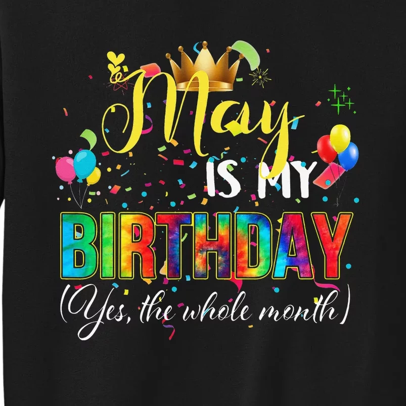 Funny May Bday May Is My Birthday Yes The Whole Month Tall Sweatshirt