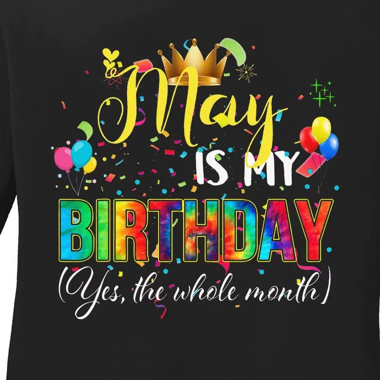 Funny May Bday May Is My Birthday Yes The Whole Month Ladies Long Sleeve Shirt