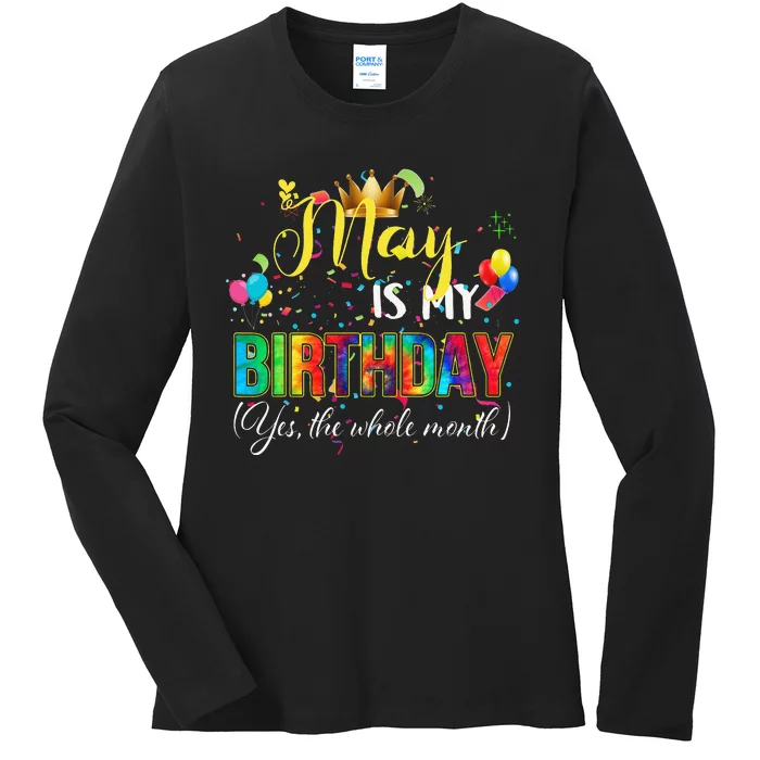 Funny May Bday May Is My Birthday Yes The Whole Month Ladies Long Sleeve Shirt