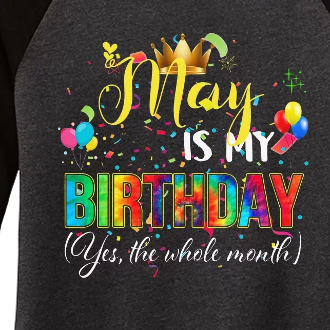 Funny May Bday May Is My Birthday Yes The Whole Month Women's Tri-Blend 3/4-Sleeve Raglan Shirt