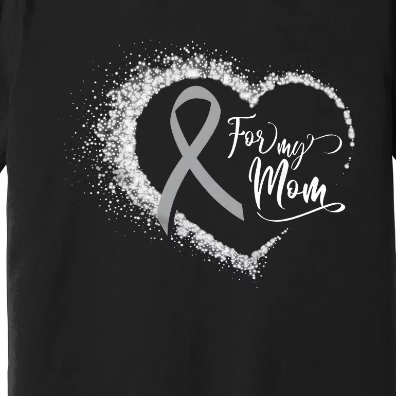 For My Brain Cancer Mom Premium T-Shirt