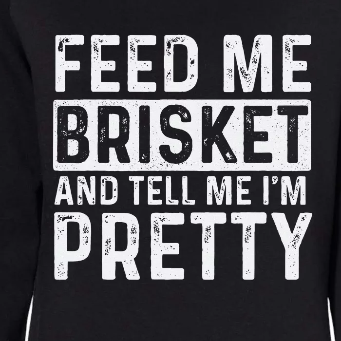 Feed Me Brisket Pitmaster BBQ Lover Smoker Grilling Womens California Wash Sweatshirt