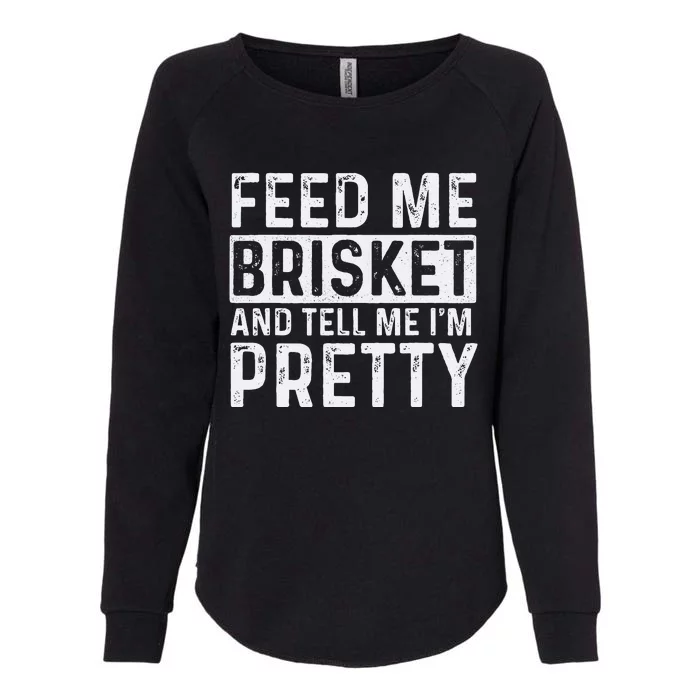 Feed Me Brisket Pitmaster BBQ Lover Smoker Grilling Womens California Wash Sweatshirt