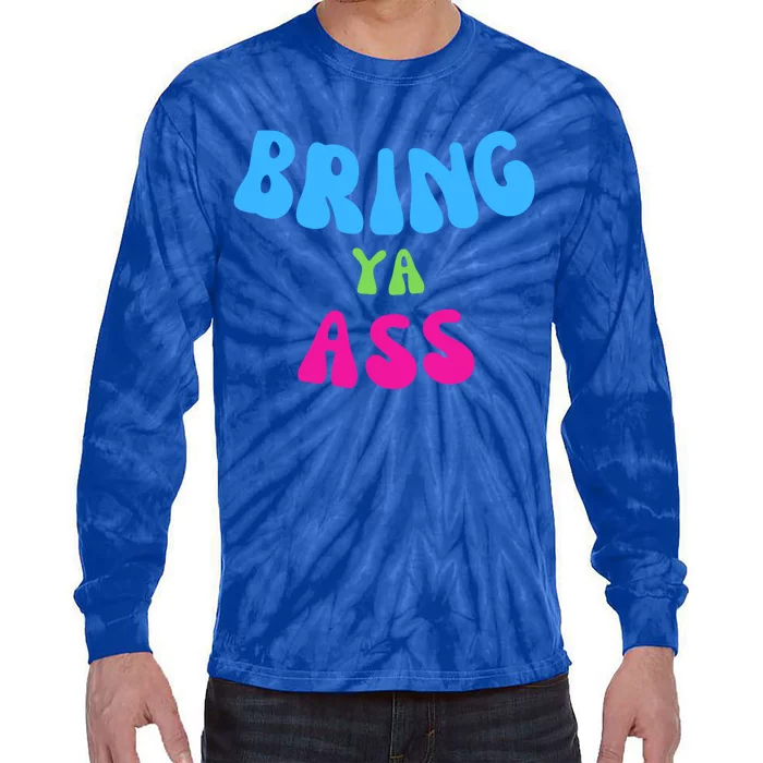 Funny Meme Bring Ya Ass Humor Gift Tie-Dye Long Sleeve Shirt