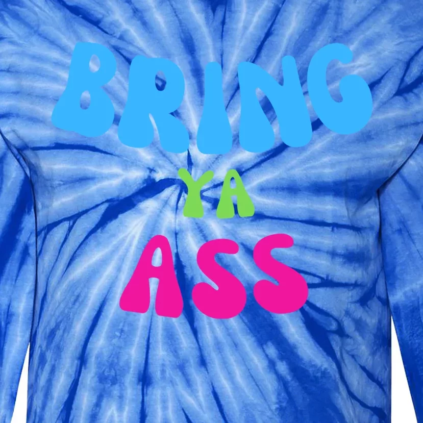 Funny Meme Bring Ya Ass Humor Gift Tie-Dye Long Sleeve Shirt