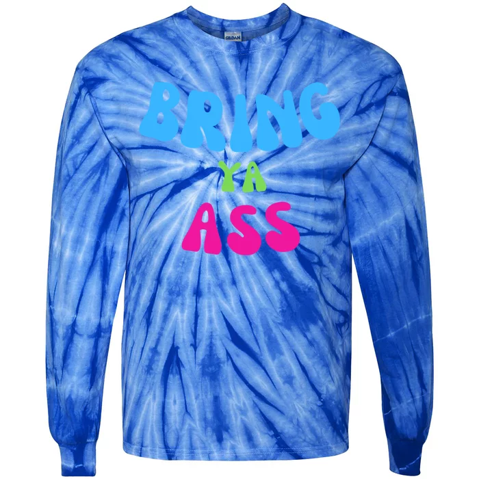 Funny Meme Bring Ya Ass Humor Gift Tie-Dye Long Sleeve Shirt