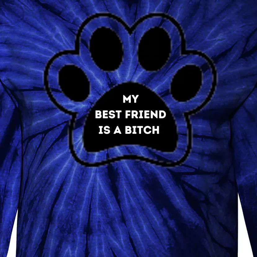 Funny My Best Friend Is A Bitch! Dog Lover Tie-Dye Long Sleeve Shirt