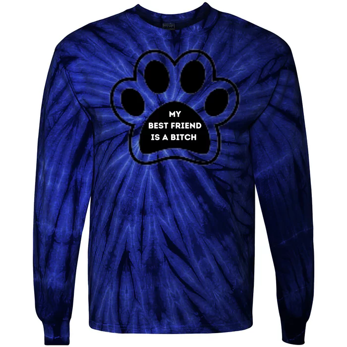 Funny My Best Friend Is A Bitch! Dog Lover Tie-Dye Long Sleeve Shirt