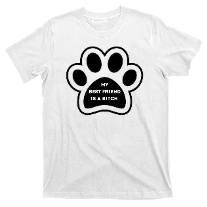 Funny My Best Friend Is A Bitch! Dog Lover T-Shirt