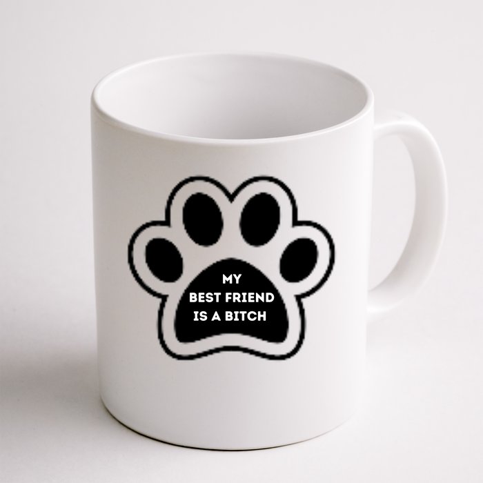 Funny My Best Friend Is A Bitch! Dog Lover Coffee Mug