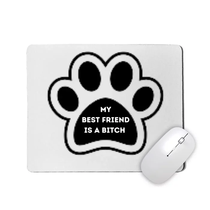 Funny My Best Friend Is A Bitch! Dog Lover Mousepad