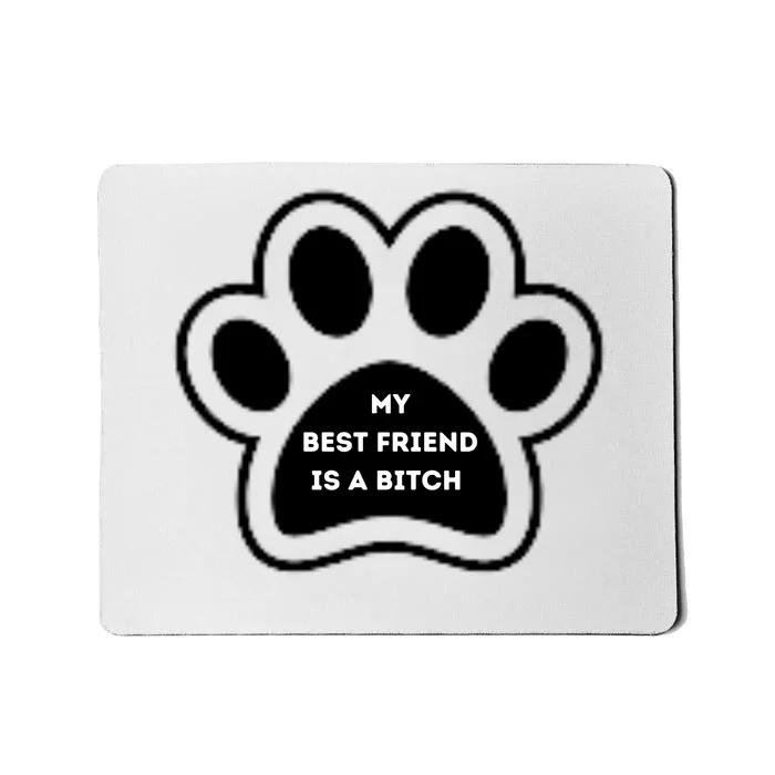 Funny My Best Friend Is A Bitch! Dog Lover Mousepad