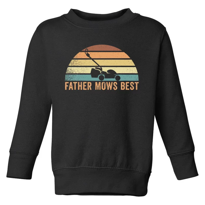 Father Mows Best Lawn Care Dad Mowing Toddler Sweatshirt