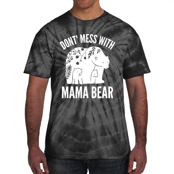 Funny Mama Bear Dont Mess With Mama Bear Mothers Day Tie-Dye T-Shirt