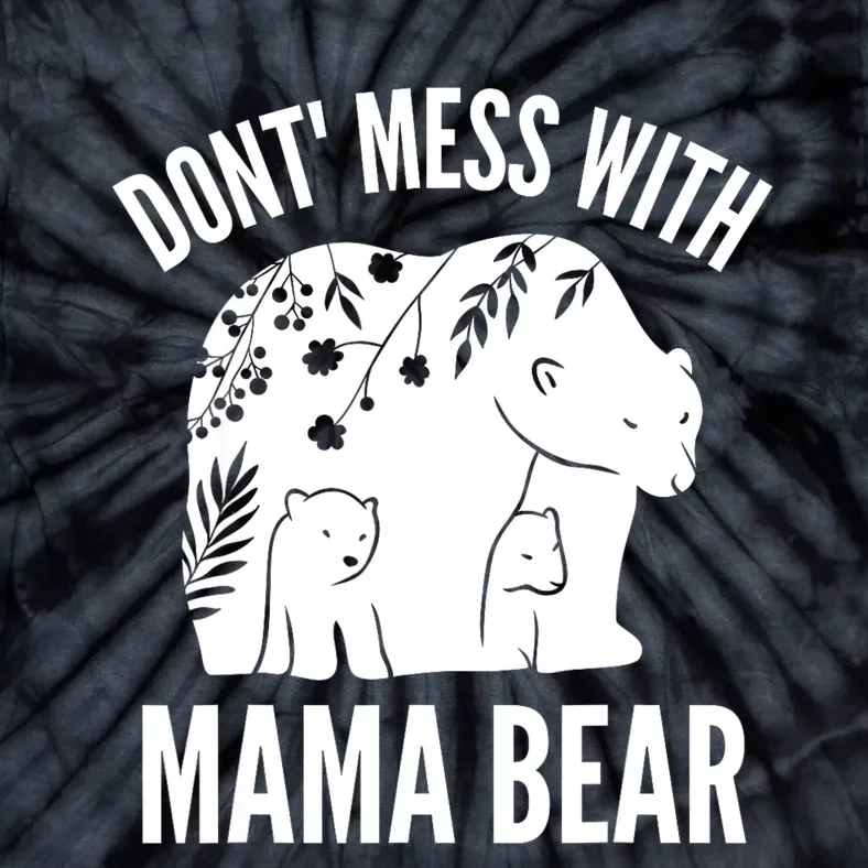 Funny Mama Bear Dont Mess With Mama Bear Mothers Day Tie-Dye T-Shirt