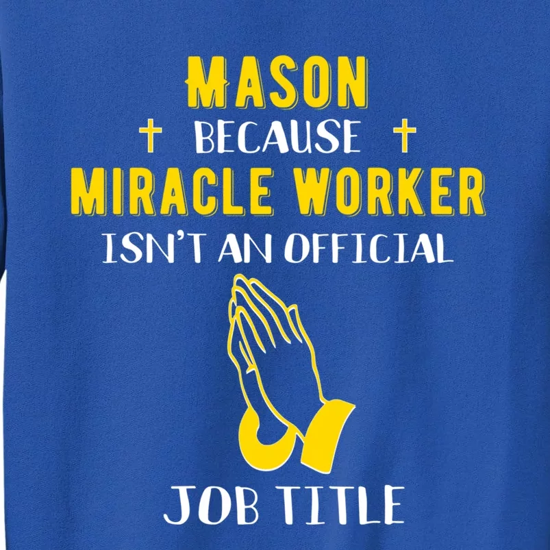 Funny Mason Because Miracle Worker Isn't A Job Title Masonry Gift Tall Sweatshirt