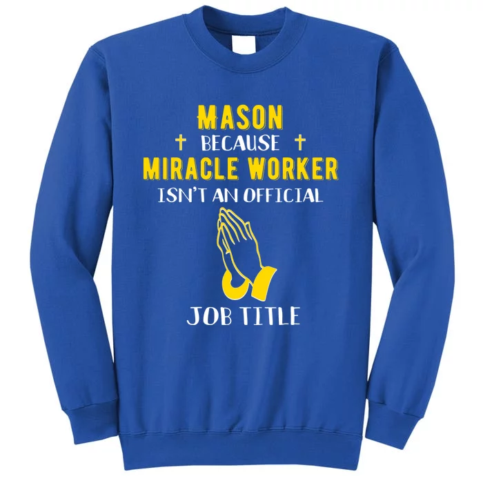 Funny Mason Because Miracle Worker Isn't A Job Title Masonry Gift Tall Sweatshirt