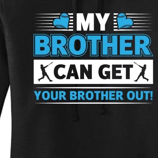 Funny My Brother Can Get Your Brother Out Baseball Game Women's Pullover Hoodie