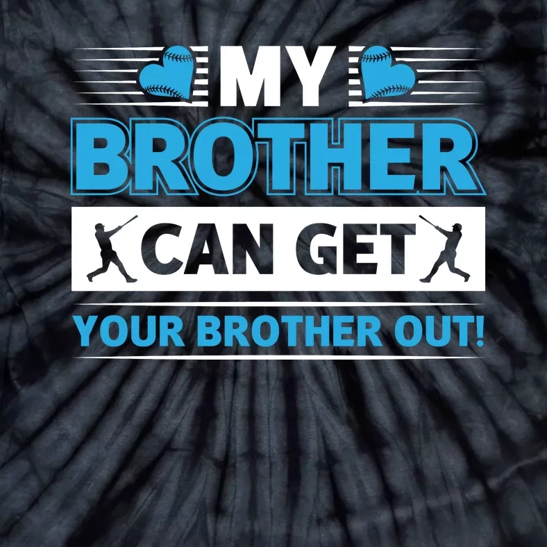 Funny My Brother Can Get Your Brother Out Baseball Game Tie-Dye T-Shirt