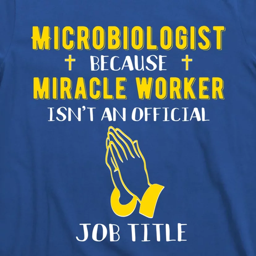 Funny Microbiologist Because Miracle Worker Isnt A Job Title Gift T-Shirt