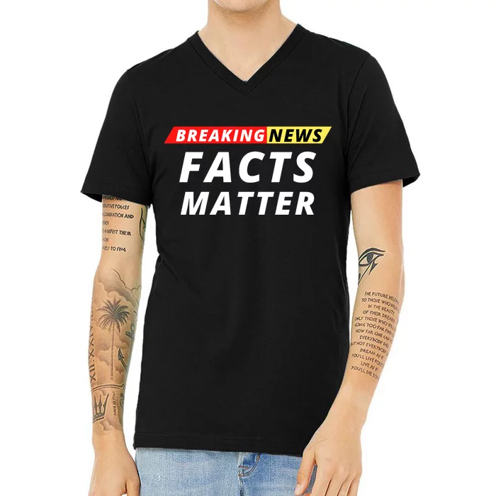 Facts Matter Breaking News, Funny Breaking News, Men & Women V-Neck T-Shirt