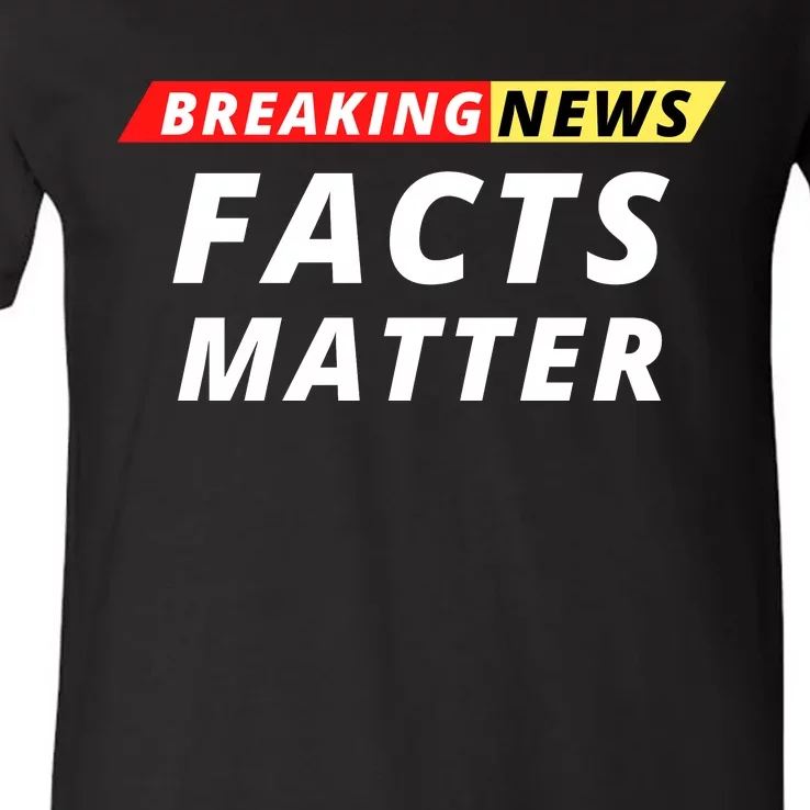 Facts Matter Breaking News, Funny Breaking News, Men & Women V-Neck T-Shirt