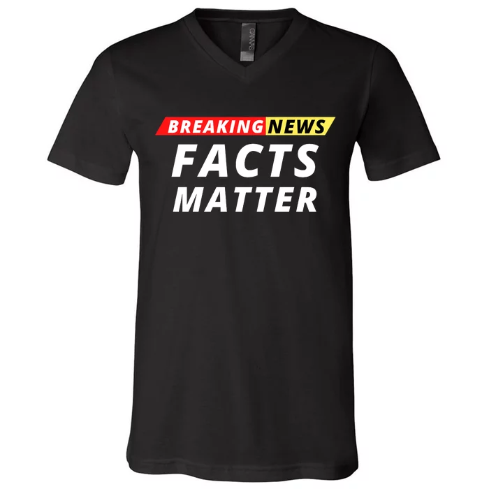 Facts Matter Breaking News, Funny Breaking News, Men & Women V-Neck T-Shirt