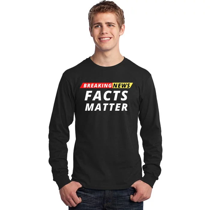 Facts Matter Breaking News, Funny Breaking News, Men & Women Tall Long Sleeve T-Shirt