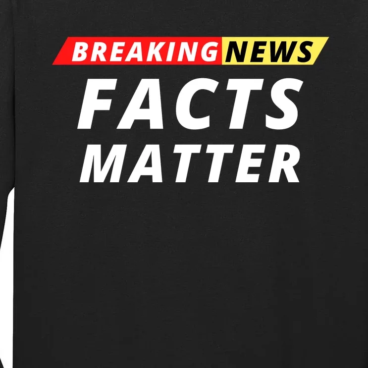 Facts Matter Breaking News, Funny Breaking News, Men & Women Tall Long Sleeve T-Shirt