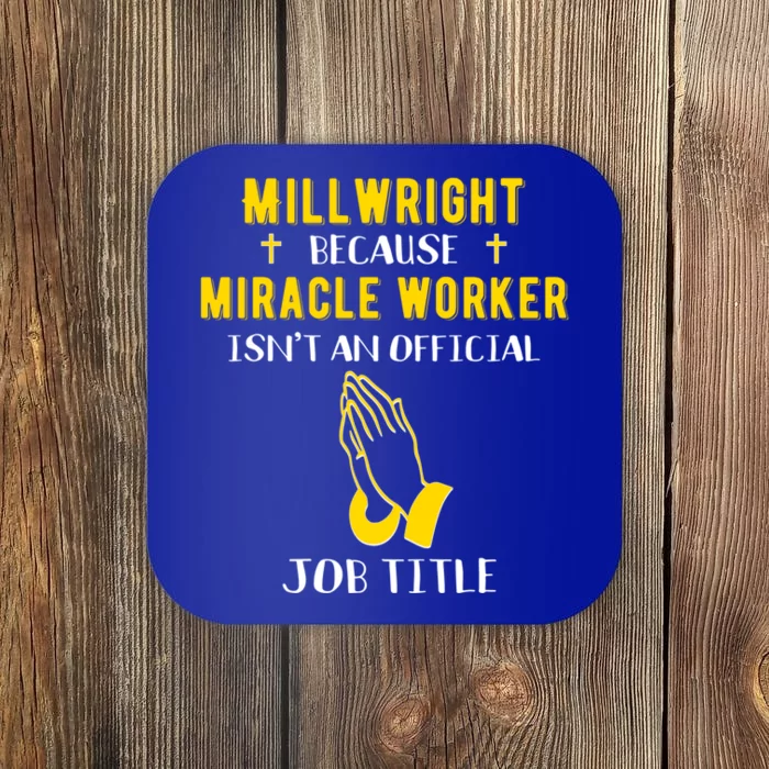 Funny Millwright Because Miracle Worker Isn't A Job Title Gi Funny Gift Coaster