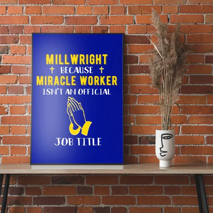 Funny Millwright Because Miracle Worker Isn't A Job Title Gi Funny Gift Poster