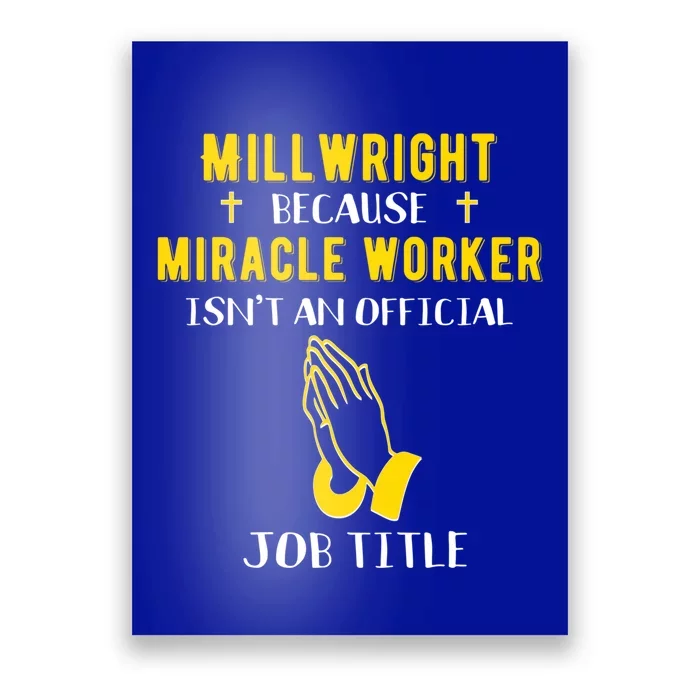 Funny Millwright Because Miracle Worker Isn't A Job Title Gi Funny Gift Poster